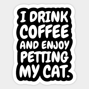 I drink coffee and enjoy petting my cat. Sticker